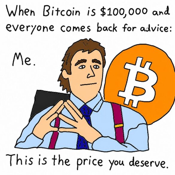Patrick Bateman meme saying "When Bitcoin is $100,000 and everyone comes back for advice: Me. This is the price you deserve."